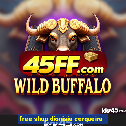 free shop dionisio cerqueira